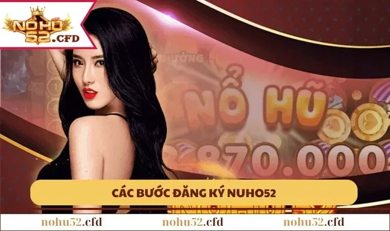 cac buoc co ban de nguoi moi thuc hien dang ky nohu52 1 Các bước cơ bản để người mới thực hiện đăng ký NOHU52