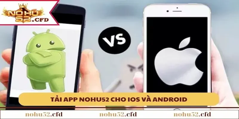 cac buoc thuc hien tai app Hướng dẫn các bước download app NOHU52 nhanh chóng