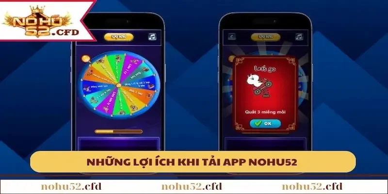 loi ich tai app nohu52 Các lợi ích khi sở hữu ứng dụng NOHU52 về máy