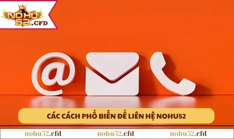 mot vai cach pho bien nhat de lien he nohu52 Một vài cách phổ biến nhất để liên hệ NOHU52