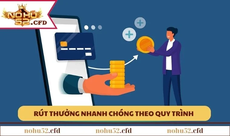 nohu52 rut thuong Rút thưởng nhanh chóng theo quy trình cực đơn giản