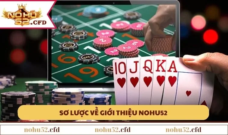 so luoc ve gioi thieu nohu52 Sơ lược về giới thiệu NOHU52