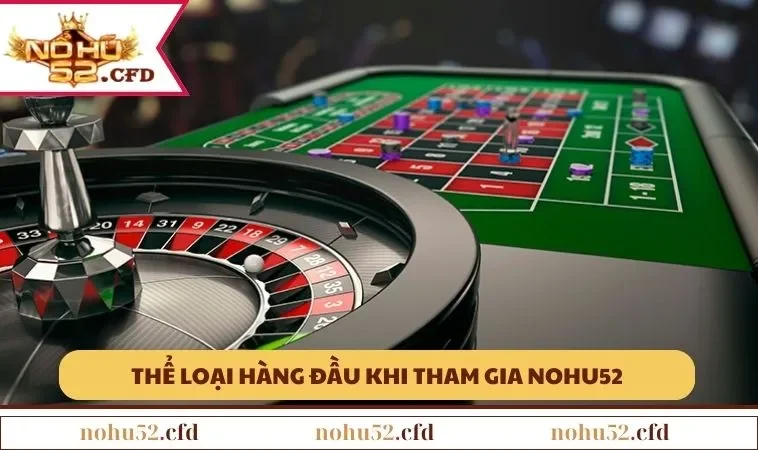 the loai hang dau khi tham gia nohu52 Thể loại hàng đầu khi tham gia NOHU52