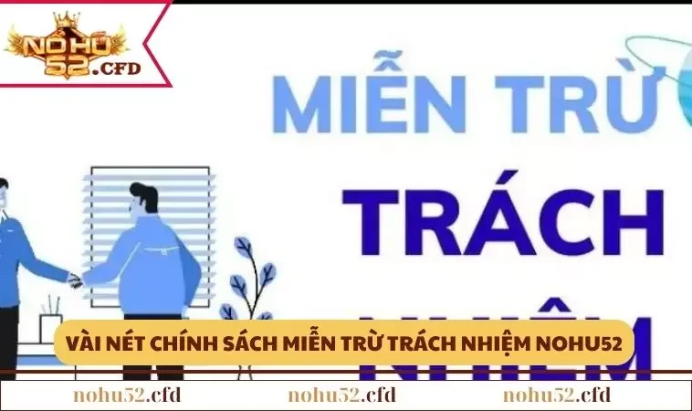vai net thong tin ve quy dinh mien tru trach nhiem nohu52 Vài nét thông tin về quy định miễn trừ trách nhiệm NOHU52