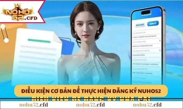yeu cau co ban de ban co the dang ky nohu52 thanh cong 2 Yêu cầu cơ bản để bạn có thể đăng ký NOHU52 thành công
